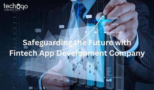 Safeguarding the Future with Fintech App Development Company