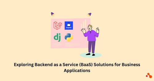 Exploring Backend as a Service (BaaS) Solutions for Business Applications