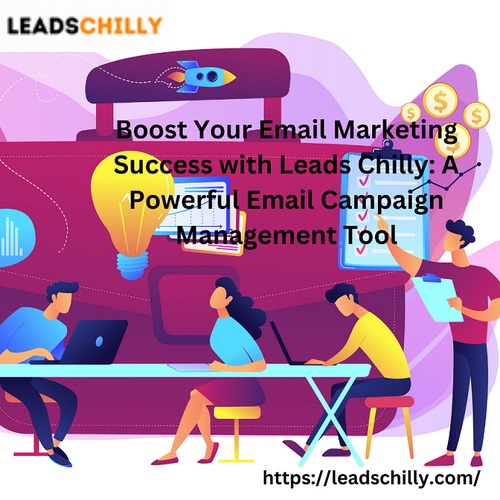 Boost Your Email Marketing Success with Leads Chilly: A Powerful Email Campaign Management Tool