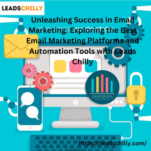 Unleashing Success in Email Marketing: Exploring the Best Email Marketing Platforms and Automation Tools with Leads Chilly