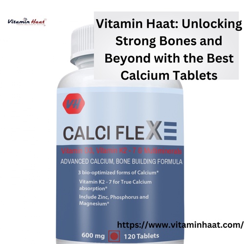 Unlocking Strong Bones and Beyond with the Best Calcium Tablets