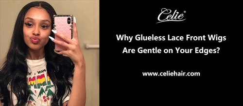 Why Glueless Lace Front Wigs Are Gentle on Your Edges?