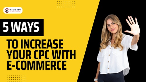 5 Ways to Increase Your CPC with E-commerce