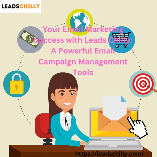 Your Email Marketing Success with Leads Chilly: A Powerful Email Campaign Management Tool