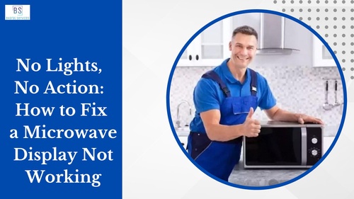 No Lights, No Action: How to Fix a Microwave Display Not Working