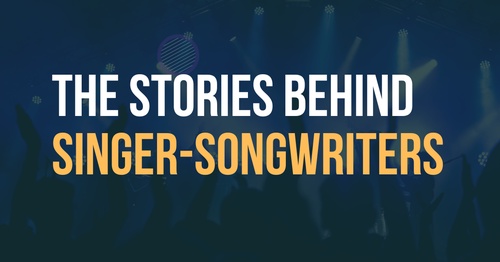 The Stories Behind Singer Songwriters