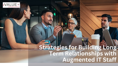 Strategies for Building Long-Term Relationships with Augmented IT Staff
