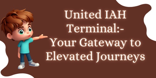 Unveiling the United IAH Terminal: Your Gateway to Elevated Journeys