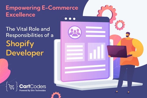 Empowering E-Commerce Excellence - The Vital Role and Responsibilities of a Shopify Developer