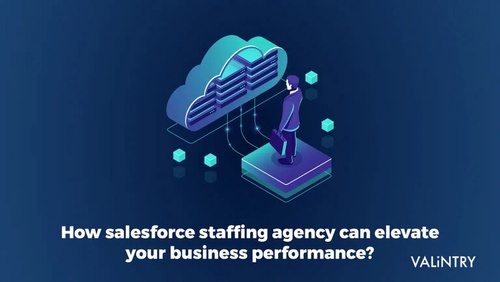 Unlocking the Power of Salesforce with VALiNTRY Staffing Agency