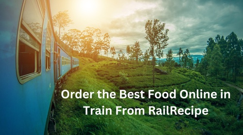 Order The Best Food Online in Train From RailRecipe