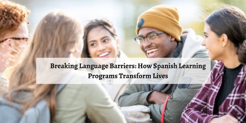 Breaking Language Barriers: How Spanish Learning Programs Transform Lives