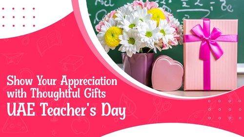 Show Your Appreciation with Thoughtful Gifts - UAE Teacher's Day