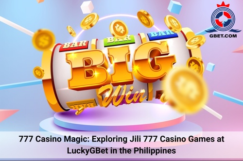 777 Casino Magic: Exploring Jili 777 Casino Games at LuckyGBet in the Philippines