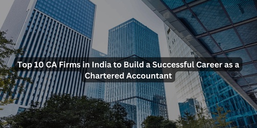Top 10 CA Firms in India to Build a Successful Career as a Chartered Accountant