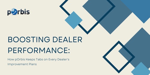 Boosting Dealer Performance: How pOrbis Keeps Tabs on Every Dealer's Improvement Plans