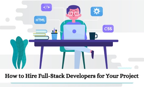 How to Hire Full-Stack Developers for Your Project