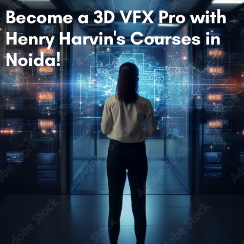 Become a 3D VFX Pro with Henry Harvin's Courses in Noida!
