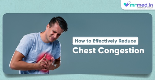 How to Effectively Reduce Chest Congestion?