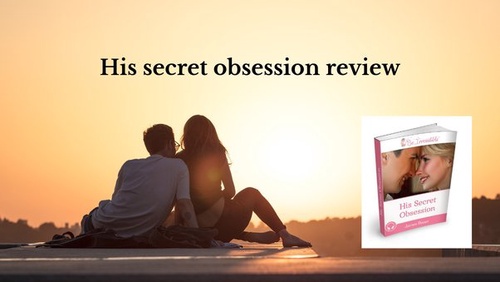 His Secret Obsession Review 2023: Does His Secret Obsession Really Work ?
