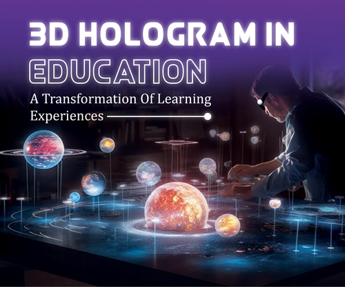 3D Hologram in Education : A Transformation of Learning Experiences