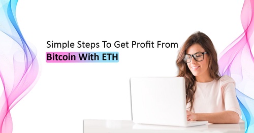 How To Get Profit from Bitcoin With ETH?
