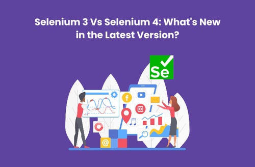 Selenium 3 Vs Selenium 4: What's New in the Latest Version?