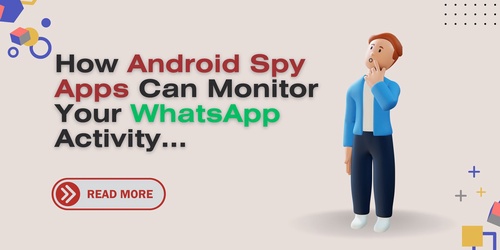 How Android Spy Apps Can Monitor Your WhatsApp Activity
