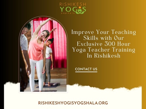 Improve Your Teaching Skills with Our Exclusive 300 Hour Yoga Teacher Training In Rishikesh