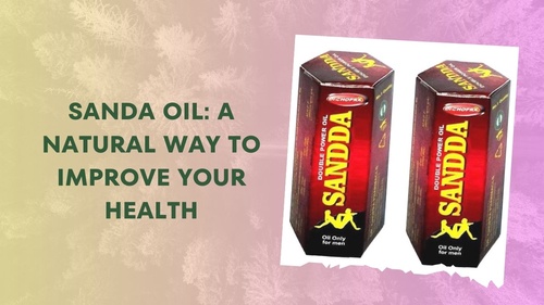 Sanda Oil: A Natural Way to Improve Your Health