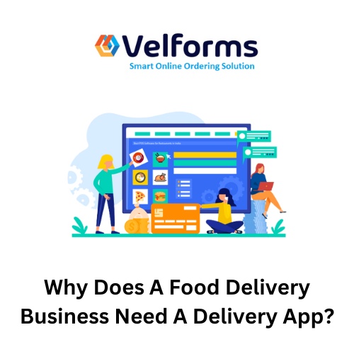 Why Does A Food Delivery Business Need A Delivery App?