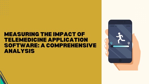 Measuring the Impact of Telemedicine Application Software: A Comprehensive Analysis