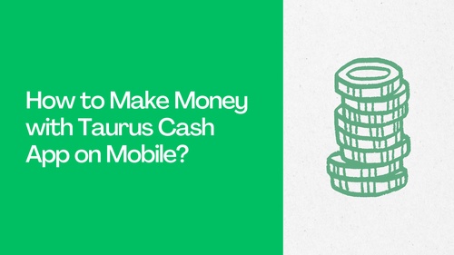 How to Make Money with Taurus Cash App on Mobile?