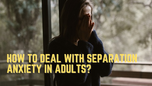 how to handle separation anxiety in adults