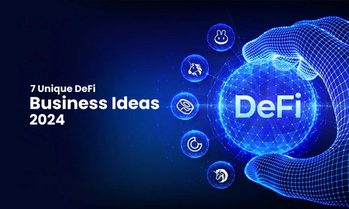 Revolutionizing Finance: 7 Unique DeFi Business Ideas to Try in 2024