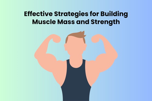 Effective Strategies for Building Muscle Mass and Strength
