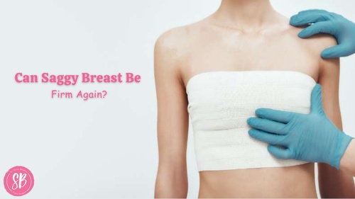 Can Saggy Breast Be Firm Again?