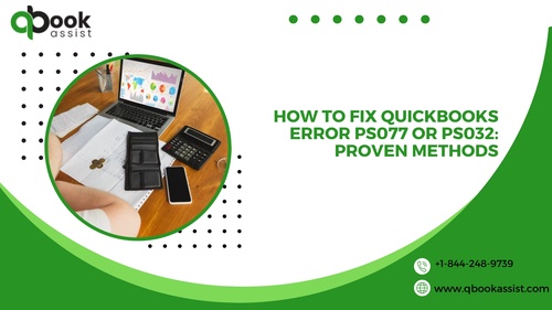 How to Fix QuickBooks Error PS077 or PS032: Proven Methods