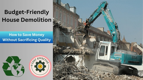 Budget-Friendly House Demolition: How to Save Money Without Sacrificing Quality