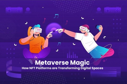 Metaverse Magic: How NFT Platforms are Transforming Digital Spaces