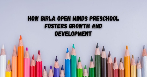 How Birla Open Minds Preschool Fosters Growth and Development