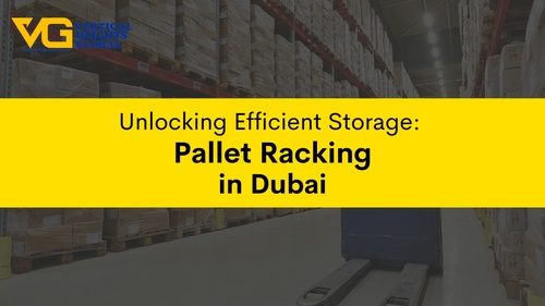 Unlocking Efficient Storage: Pallet Racking in Dubai