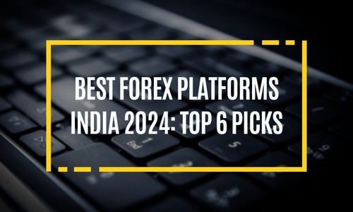 Best Forex Platforms India 2024: Top 6 Picks