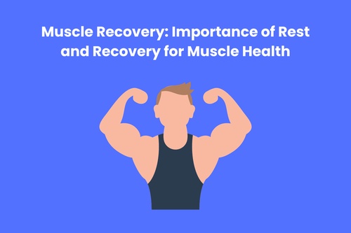 Muscle Recovery: Importance of Rest and Recovery for Muscle Health