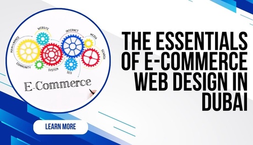 The Essentials of E-commerce Web Design in Dubai