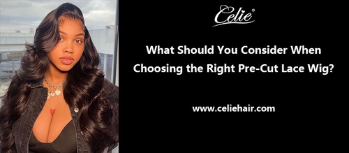 What Should You Consider When Choosing the Right Pre-Cut Lace Wig?