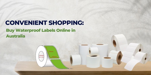 Convenient Shopping: Buy Waterproof Labels Online in Australia