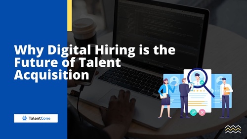 Why Digital Hiring is the Future of Talent Acquisition - TalentCone