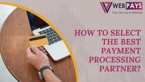 How To Select The Best Payment Processing Partner?