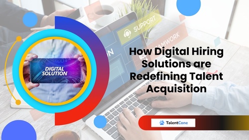 How Digital Hiring Solutions are Redefining Talent Acquisition - TalentCone